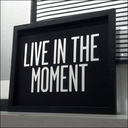 Live in the moment
